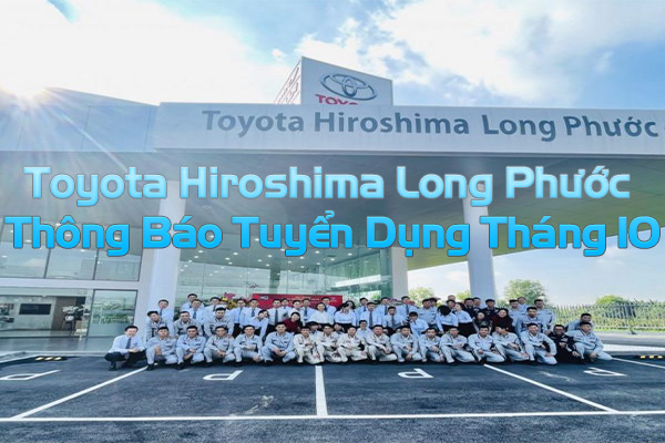 Toyota Hiroshima Long Phước - Thông Báo Tuyển Dụng Tháng 10